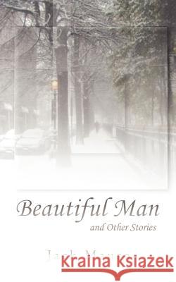 Beautiful Man: And Other Stories Mauro, Jack 9781469732459 iUniverse.com - książka