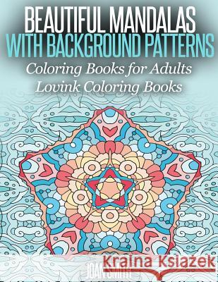 Beautiful Mandalas With Background Patterns: Coloring Book for Adults (Lovink Coloring Book ) Smith, Joan 9781516952168 Createspace - książka