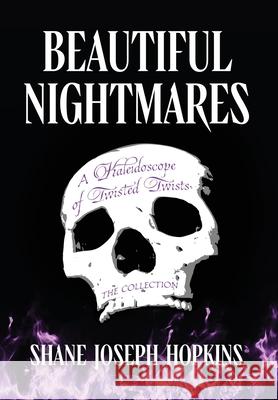 Beautiful Nightmares: A Kaleidoscope of Twisted Twists Shane Joseph Hopkins 9781965733219 Stillwater River Publications - książka