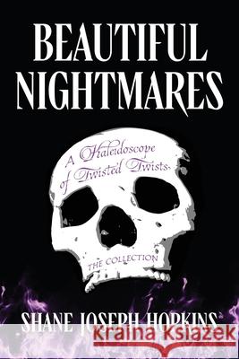 Beautiful Nightmares: A Kaleidoscope of Twisted Twists Shane Joseph Hopkins 9781965733226 Stillwater River Publications - książka