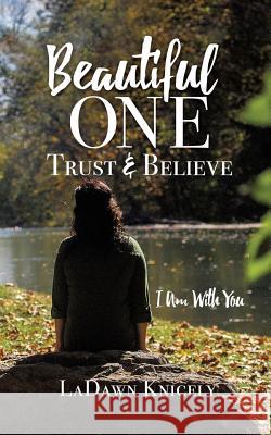 Beautiful One: Trust & Believe Ladawn Knicely 9781498488013 Xulon Press - książka