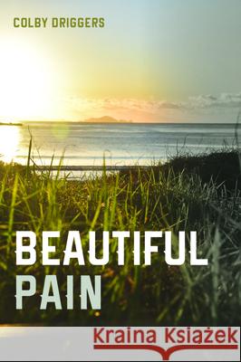 Beautiful Pain Colby Driggers 9781725278189 Resource Publications (CA) - książka