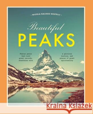 Beautiful Peaks: Famous peaks that hold great records, mountains with glorious history and places of great spirituality Balossi Restelli, Nicola 9788854419957 White Star - książka