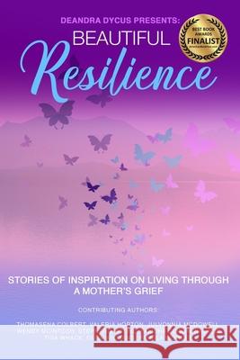 Beautiful Resilience: Stories of Inspiration on Living Through a Mother's Grief Thomasena Colbert Falisha Curli Valeria Horton 9781736043103 Enhanced DNA Publishing - książka