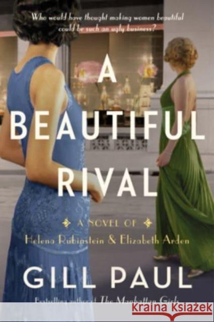 Beautiful Rival: A Novel of Helena Rubinstein and Elizabeth Arden Gill Paul 9780063245112 HarperCollins - książka