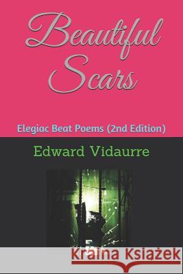 Beautiful Scars: Elegiac Beat Poems (2nd Edition) Garc                                     Robert Earl Johnso Edward Vidaurre 9781732810617 El Zarape Press - książka