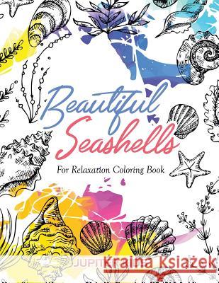 Beautiful Seashells For Relaxation Coloring Book Jupiter Kids 9781683262848 Jupiter Kids - książka