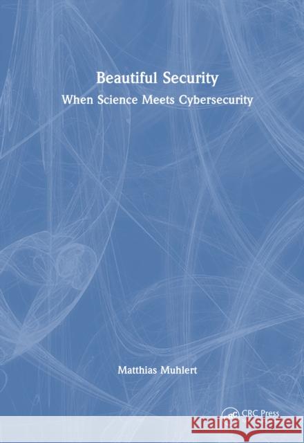 Beautiful Security: When Science Meets Cybersecurity Matthias Muhlert 9781041095330 CRC Press - książka