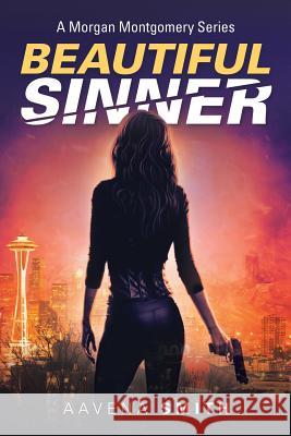 Beautiful Sinner: A Morgan Montgomery Series Aavena Smith 9781532077456 iUniverse - książka