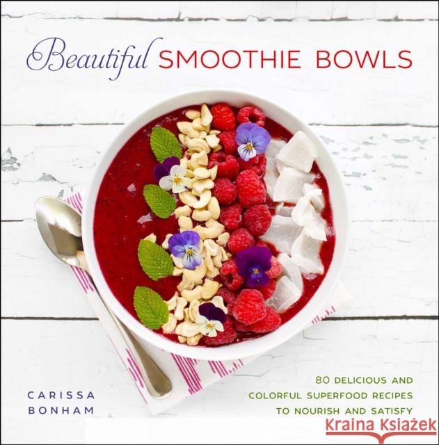 Beautiful Smoothie Bowls: 80 Delicious and Colorful Superfood Recipes Carissa Bonham 9781510770980 Skyhorse Publishing - książka