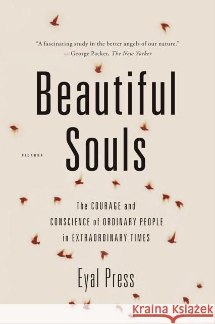 Beautiful Souls: The Courage and Conscience of Ordinary People in Extraordinary Times Eyal Press 9781250024084 Picador USA - książka