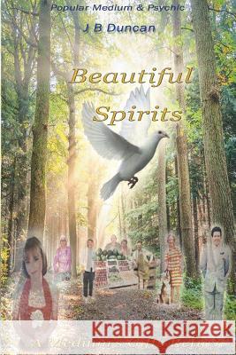 Beautiful Spirits: A Medium's Gifts Returns J B Duncan, Christine K Duncan 9780987350084 Mlarter - książka