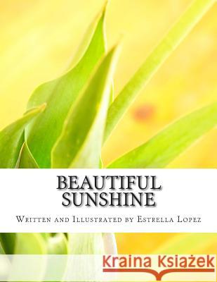 Beautiful Sunshine Estrella Lopez Estrella Lopez 9781508651048 Createspace - książka