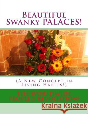 Beautiful Swanky PALACES!: (A New Concept in Living Habits!) Worldwide People Revolution! 9781537117294 Createspace Independent Publishing Platform - książka