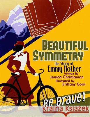 Beautiful Symmetry: The Story of Emmy Noether Jessica Christianson Brittany Goris 9781978445406 Createspace Independent Publishing Platform - książka