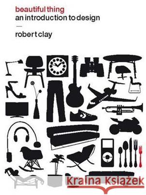 Beautiful Thing: An Introduction to Design Clay, Robert 9781847882639  - książka