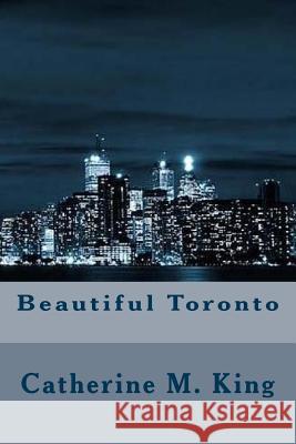 Beautiful Toronto Catherine M. King 9781503301580 Createspace - książka