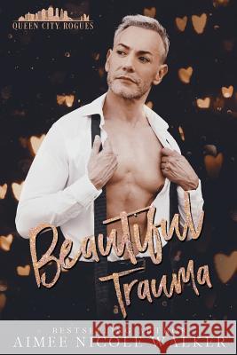 Beautiful Trauma: Queen City Rogues, #3 Aimee Nicole Walker 9781948273145 Chasing Rainbows Press LLC - książka