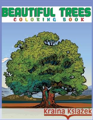 Beautiful Trees Coloring Book: Creative Haven Beautiful Tranquil Trees Coloring Book (Adult Coloring) 8.5x11