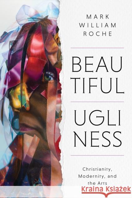 Beautiful Ugliness Mark William Roche 9780268207014 University of Notre Dame Press - książka