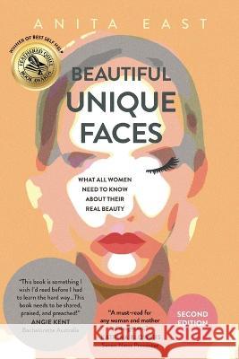 Beautiful Unique Faces: What All Women Need to Know About Their Real Beauty Anita East 9780645564839 Southern Key Press - książka