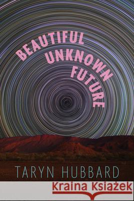 Beautiful Unknown Future Taryn Hubbard 9781772016482 Talonbooks - książka