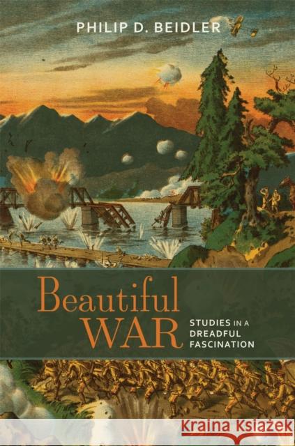 Beautiful War: Studies in a Dreadful Fascination Philip D. Beidler 9780817359614 The University of Alabama Press - książka