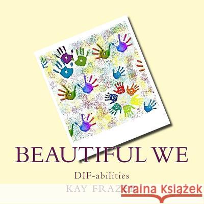 Beautiful We: DIF-abilities Frazer, Kay L. 9781505391084 Createspace - książka