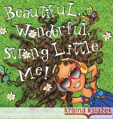 Beautiful, Wonderful, Strong Little Me! Hannah Carmona Dias, Dolly Georgieva-Gode 9781632331700 Eifrig Publishing - książka