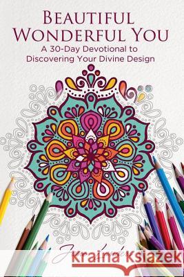 Beautiful Wonderful You: A 30-Day Devotional to Discover Your Divine Design Jane Diane Landers Valerie Nystrom Paine 9780692930717 Jane Landers - książka