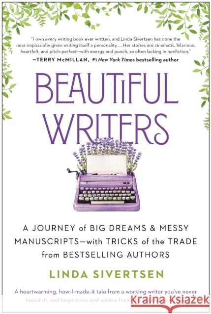 Beautiful Writers: A Journey of Big Dreams and Messy Manuscripts--with Tricks of the Trade from Bestselling Authors Linda Sivertsen 9781637741030 BenBella Books - książka
