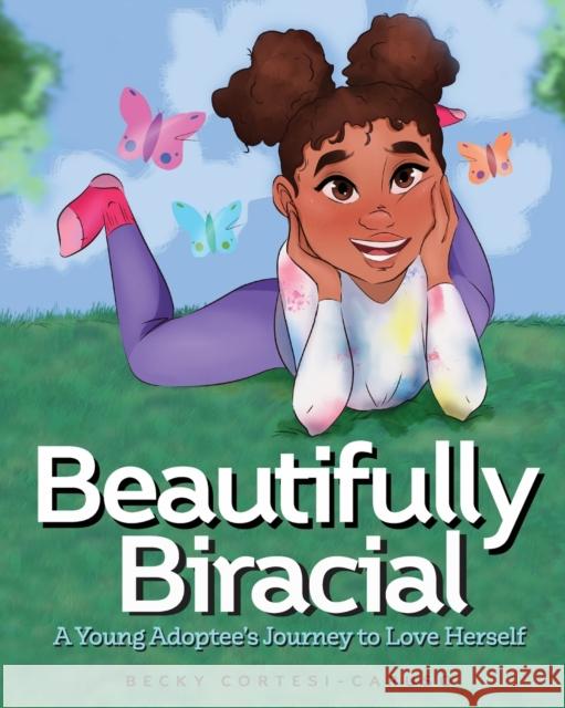 Beautifully Biracial: A Young Adoptee's Journey to Love Herself Delaney Lovecchio Becky Cortesi-Caruso 9781946932167 Marcinson Press - książka