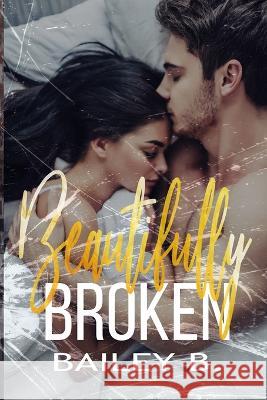Beautifully Broken Bailey B 9781959724209 Baileybbooks - książka