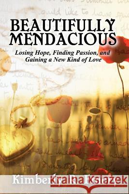 Beautifully Mendacious: Losing Hope, Finding Passion, and Gaining a New Kind of Love Kimberly R. Emery 9781478732228 Outskirts Press - książka