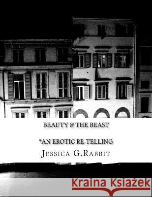 Beauty & The Beast: (an erotic re-telling) Rabbit, Jessica G. 9781516985944 Createspace Independent Publishing Platform - książka