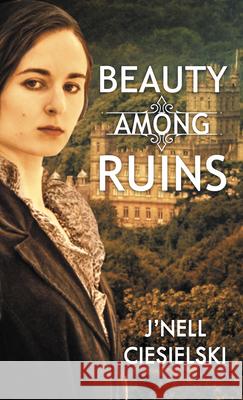 Beauty Among Ruins J'Nell Ciesielski 9781432887445 Thorndike Press Large Print - książka