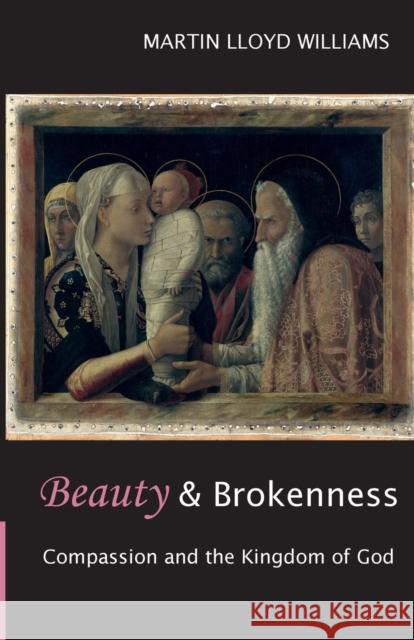 Beauty and Brokenness : Compassion and the Kingdom of God Martin Lloyd Williams 9780281058587 SPCK PUBLISHING - książka