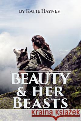 Beauty And Her Beasts Haynes, Katie 9781491279496 Createspace - książka