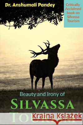 Beauty and Irony of Silvassa Tourism Anshumali Pandey 9781637459669 Notion Press Media Pvt Ltd - książka