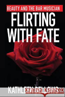 Beauty and the Bar Musician: Flirting with Fate Mrs Kathleen P. Bellows 9781477665015 Createspace - książka