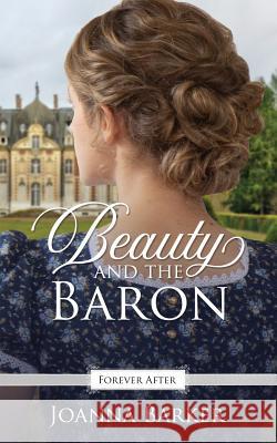 Beauty and the Baron: A Regency Fairy Tale Retelling Joanna Barker 9781793461490 Independently Published - książka