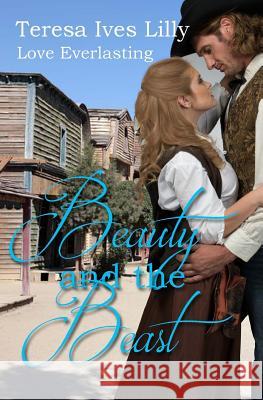 Beauty and the Beast ( Love Everlasting ) Teresa Ives Lilly 9781544985695 Createspace Independent Publishing Platform - książka