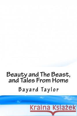 Beauty and The Beast, and Tales From Home Taylor, Bayard 9781718747883 Createspace Independent Publishing Platform - książka