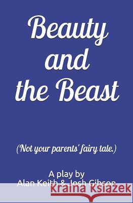 Beauty and the Beast (Not your parents' fairy tale.) Josh Gibson Alan Keith 9781724492838 Createspace Independent Publishing Platform - książka