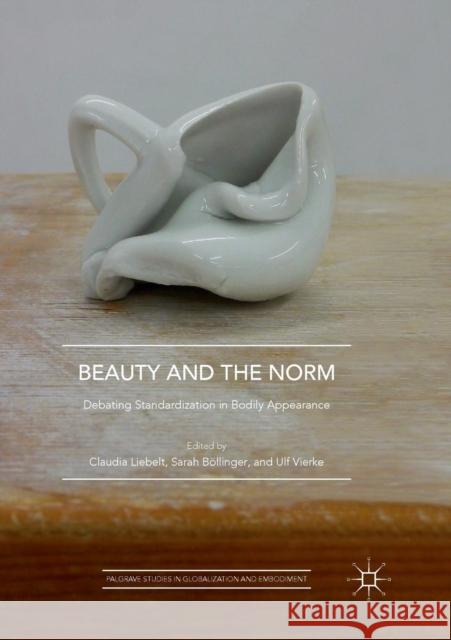 Beauty and the Norm: Debating Standardization in Bodily Appearance Liebelt, Claudia 9783030081911 Palgrave MacMillan - książka