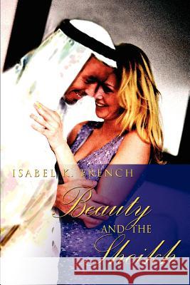 Beauty and the Sheikh Isabel K. French 9780595357888 iUniverse - książka