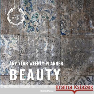Beauty: Any year weekly planner Robbies Designs 9781329490796 Lulu.com - książka