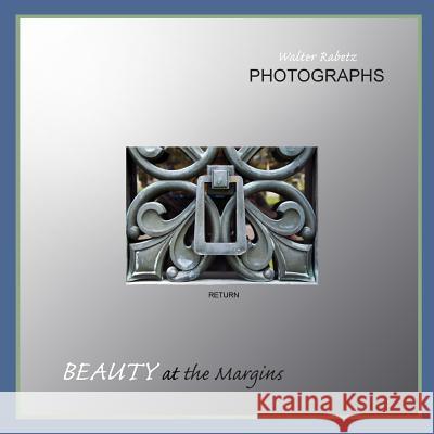 Beauty at the Margins Walter Rabetz Marilyn Rabetz 9781495453700 Createspace - książka