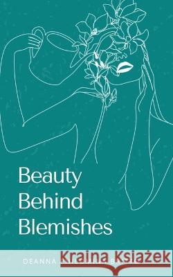 Beauty Behind Blemishes Deanna Philomina Britto   9789357746182 Libresco Feeds Private Limited - książka