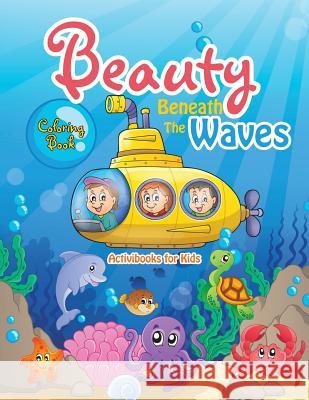Beauty Beneath The Waves Coloring Book For Kids, Activibooks 9781683217558 Activibooks for Kids - książka